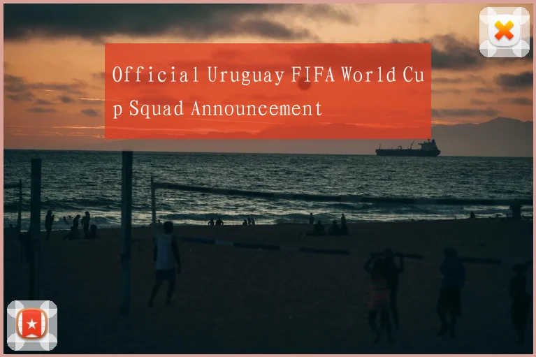 Official Uruguay FIFA World Cup Squad Announcement